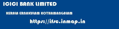 ICICI BANK LIMITED  KERALA ERNAKULAM KOTHAMANGALAM   ifsc code
